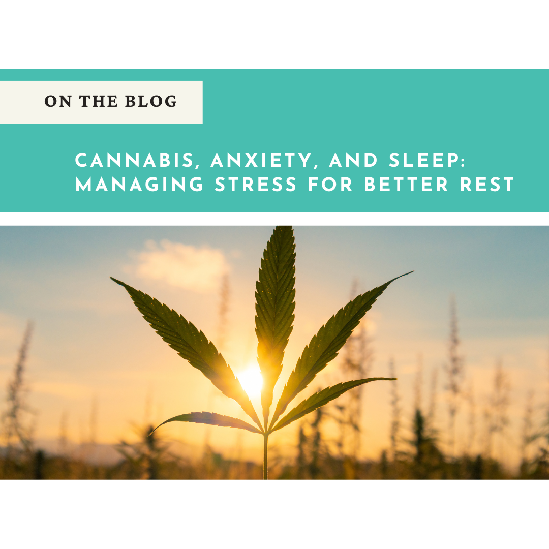 Cannabis, Anxiety, and Sleep: Managing Stress for Better Rest